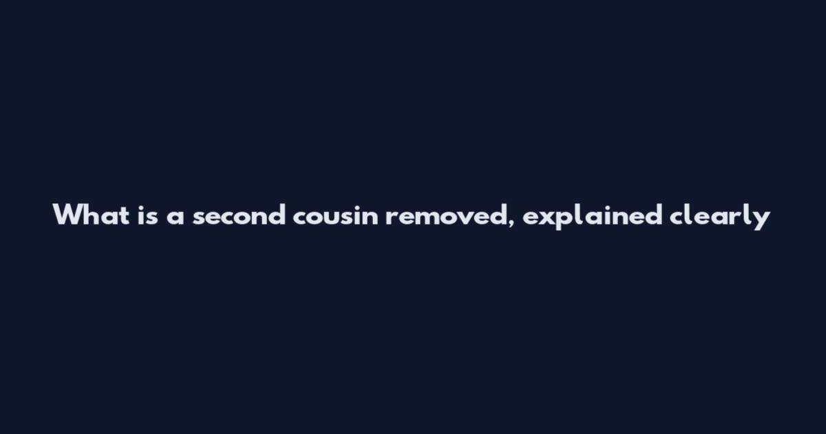 What is a second cousin removed, explained clearly