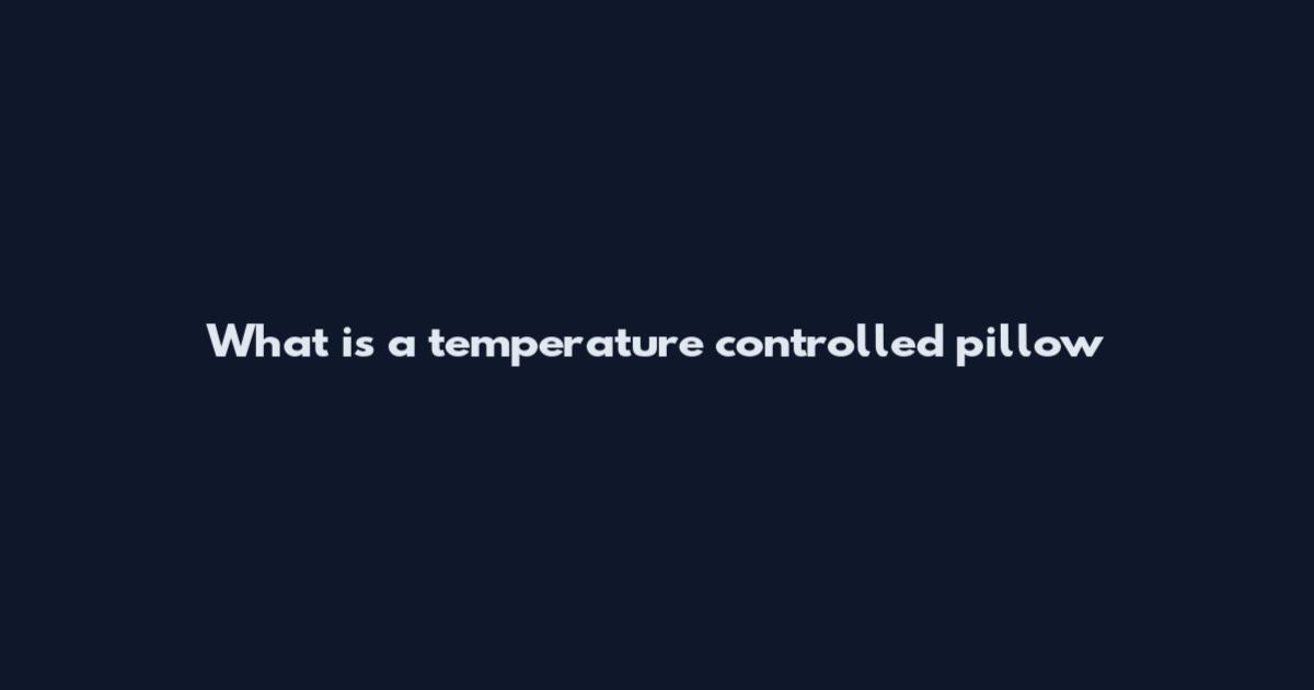 What is a temperature controlled pillow