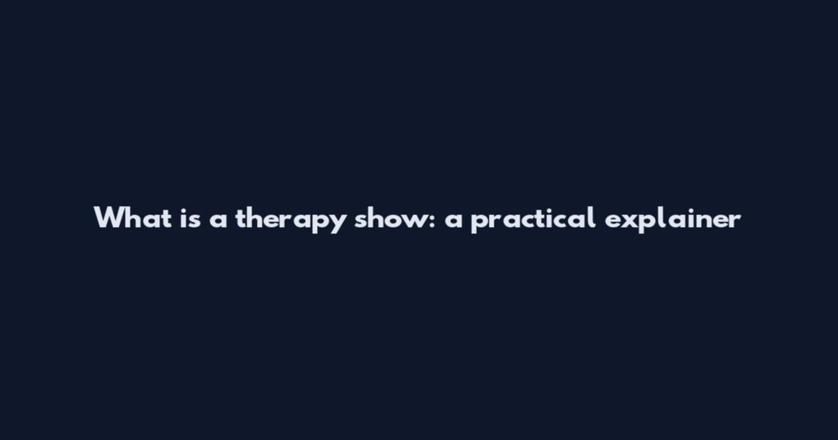 What is a therapy show: a practical explainer