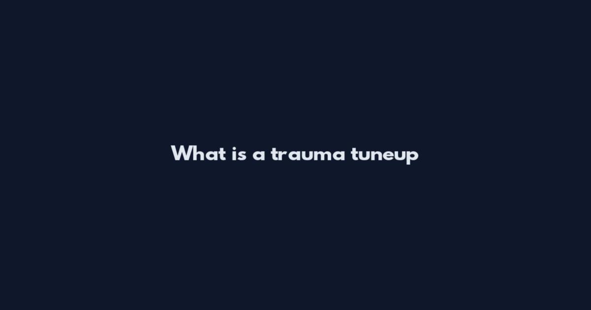 What is a trauma tuneup
