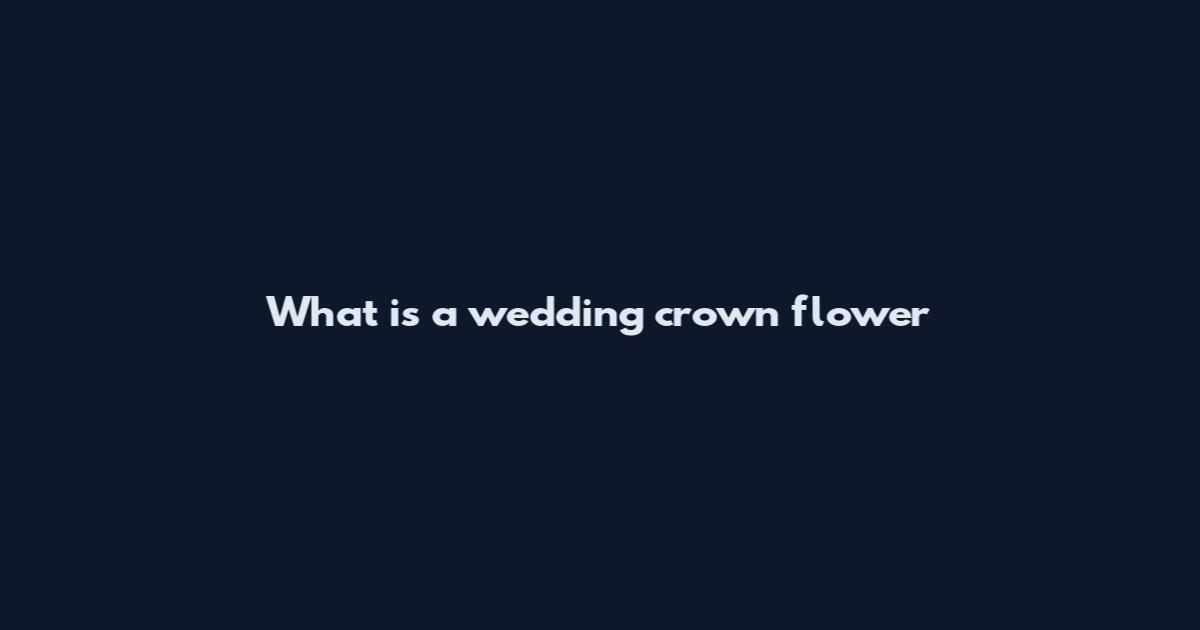 What is a wedding crown flower