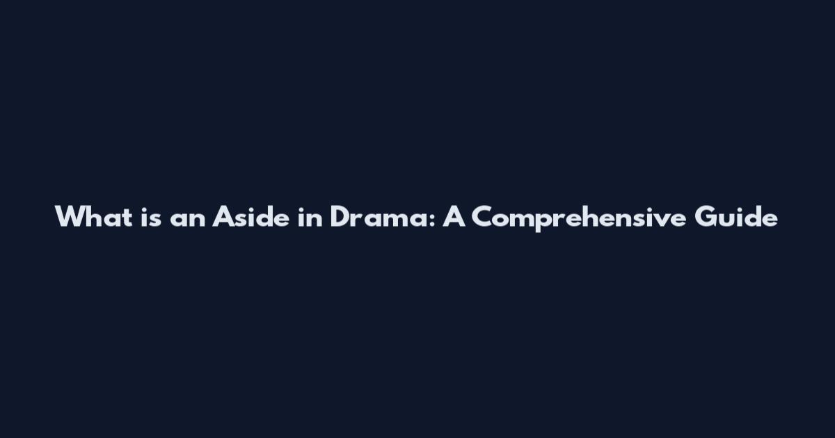 What is an Aside in Drama: A Comprehensive Guide