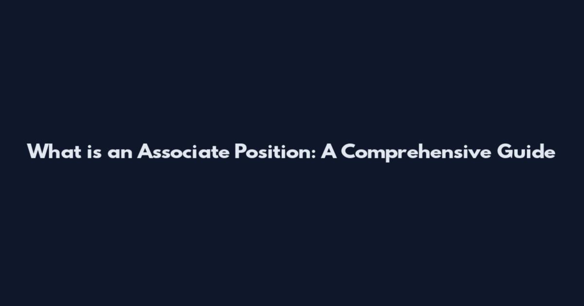 What is an Associate Position: A Comprehensive Guide