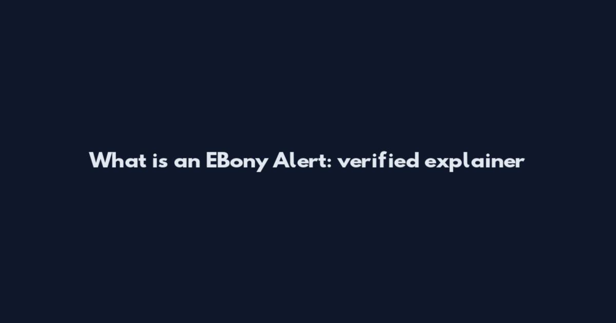 What is an EBony Alert: verified explainer