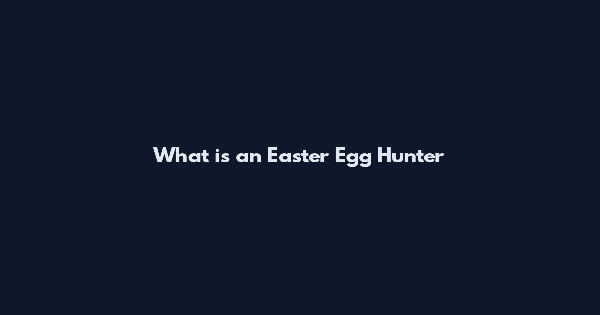 What is an Easter Egg Hunter