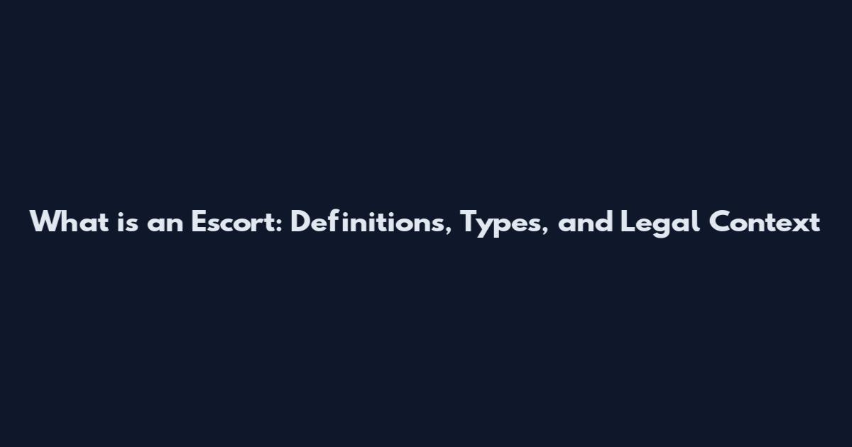 What is an Escort: Definitions, Types, and Legal Context