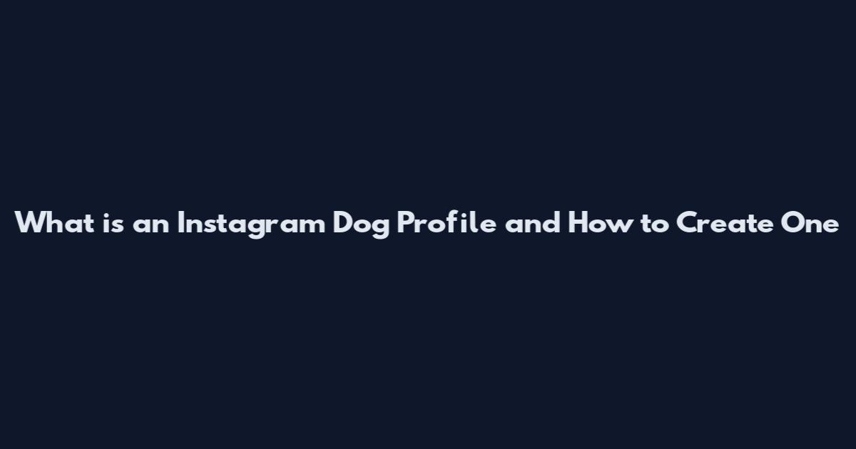 What is an Instagram Dog Profile and How to Create One