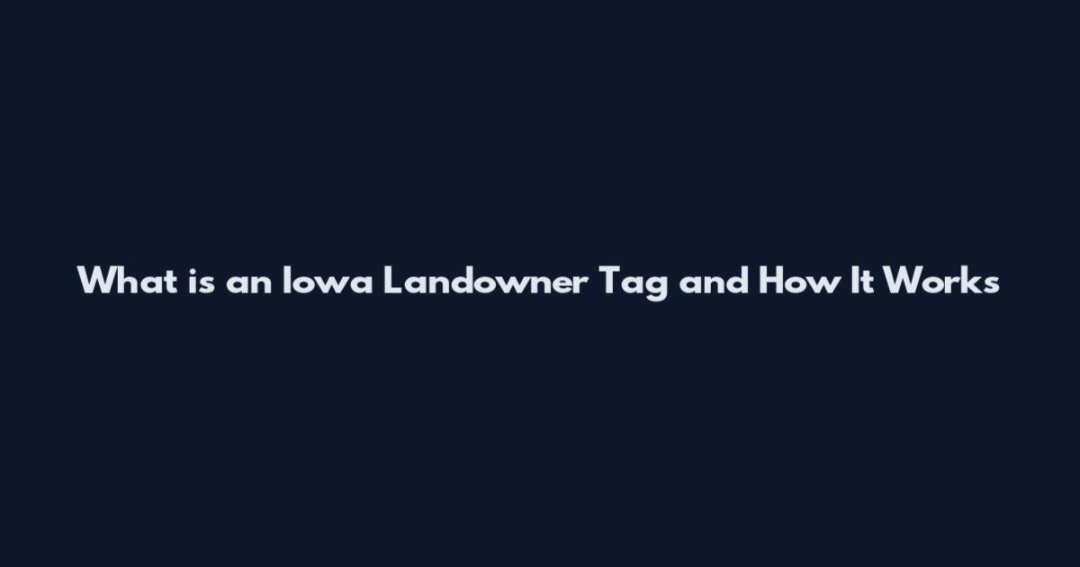 What is an Iowa Landowner Tag and How It Works