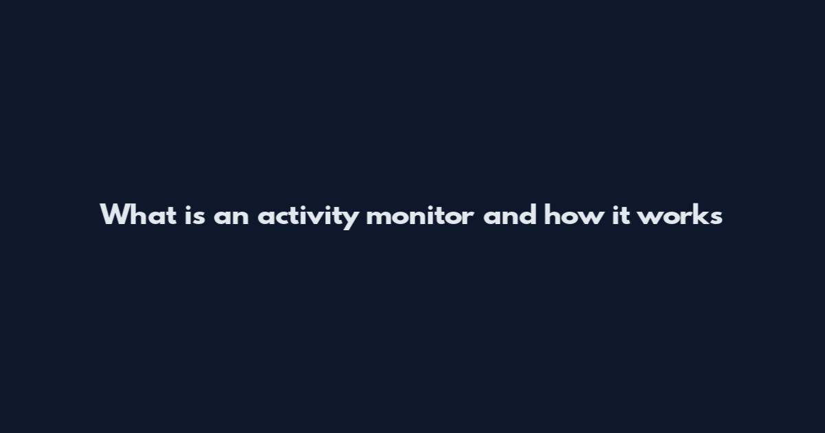 What is an activity monitor and how it works
