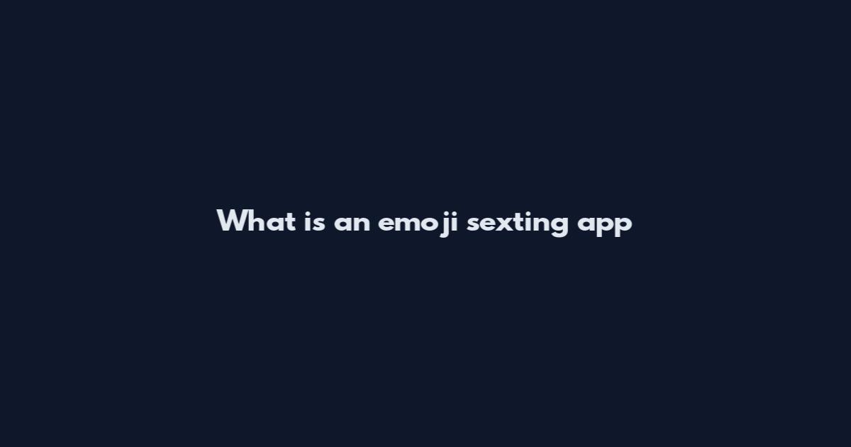 What is an emoji sexting app