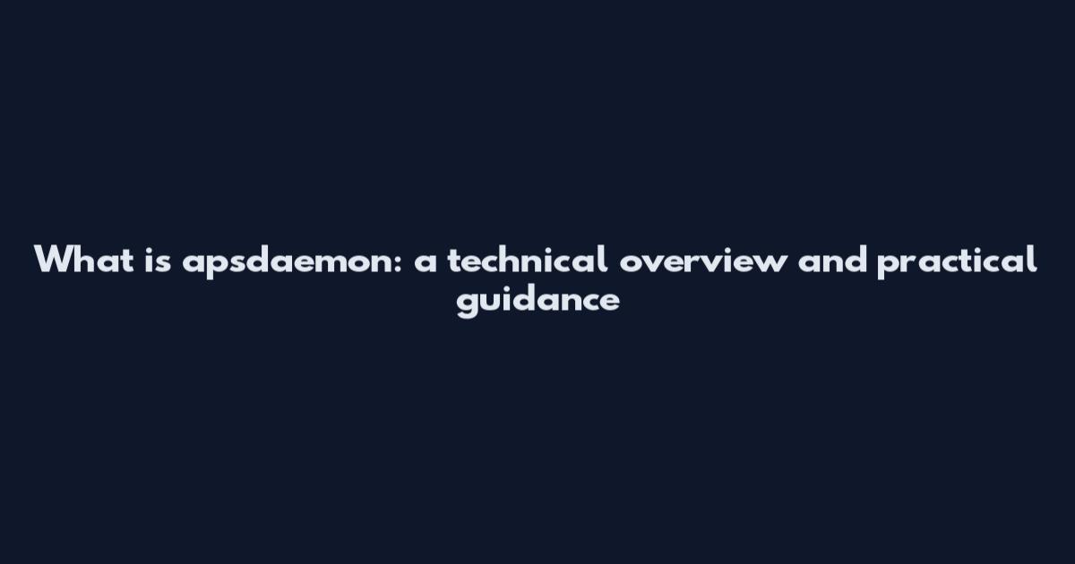 What is apsdaemon: a technical overview and practical guidance