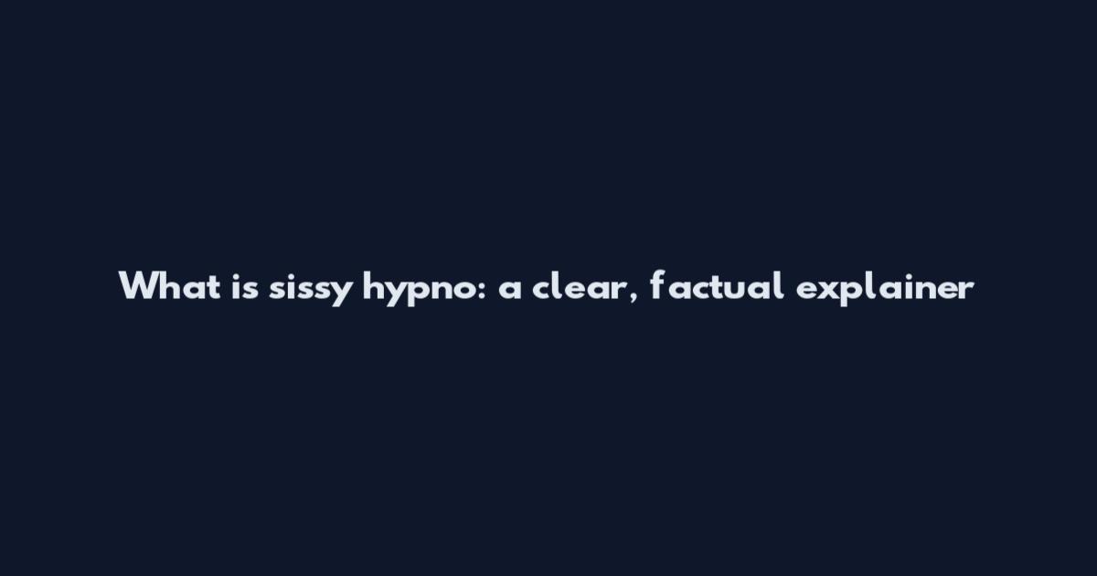 What is sissy hypno: a clear, factual explainer