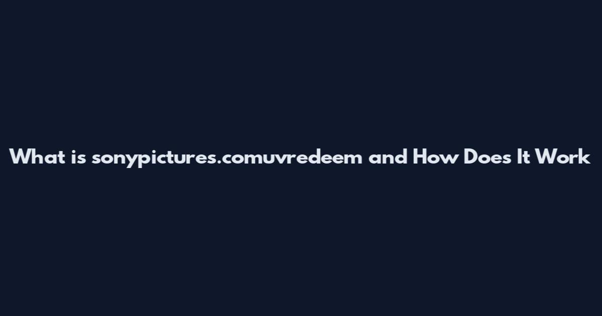 What is sonypictures.comuvredeem and How Does It Work