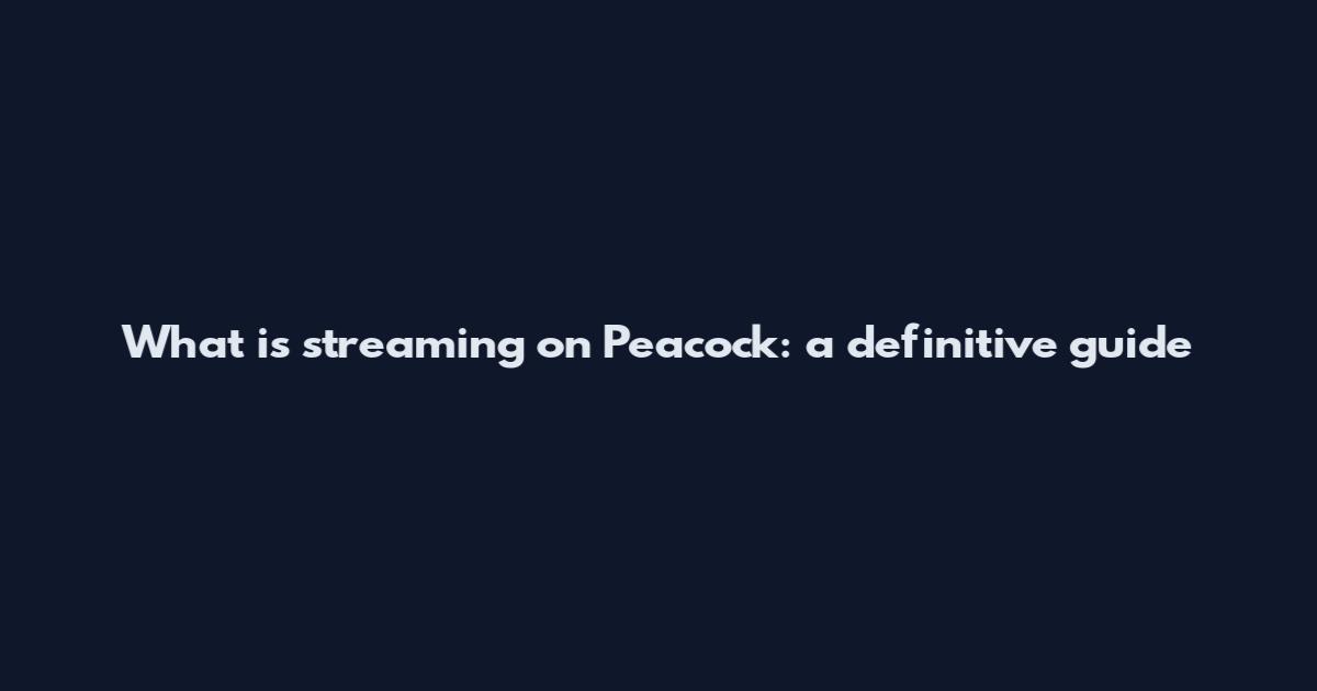 What is streaming on Peacock: a definitive guide