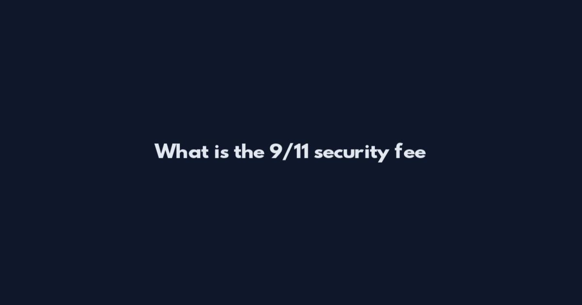 What is the 9/11 security fee