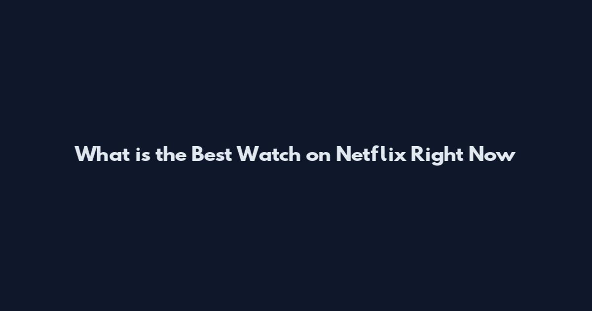 What is the Best Watch on Netflix Right Now