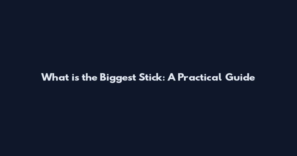 What is the Biggest Stick: A Practical Guide