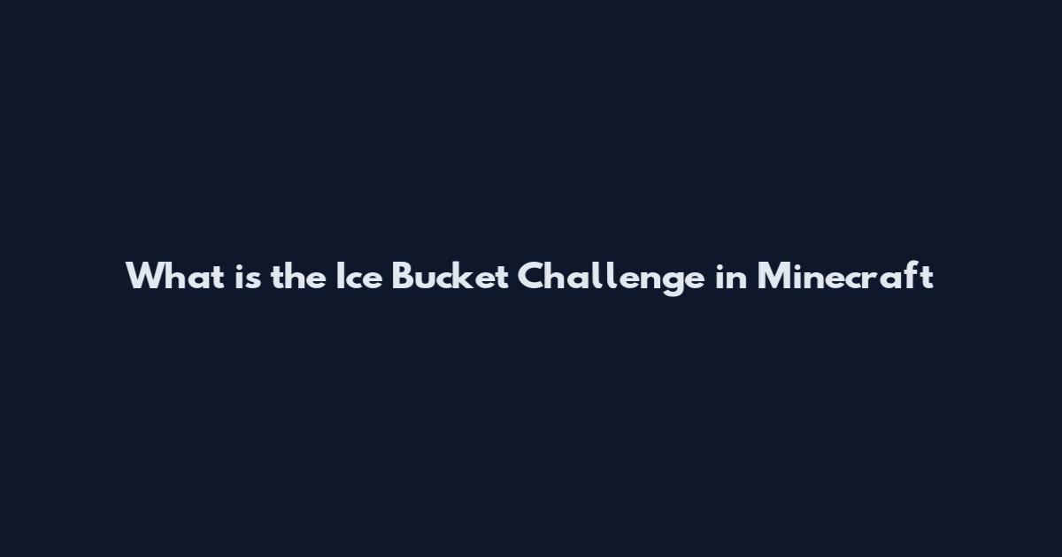 What is the Ice Bucket Challenge in Minecraft