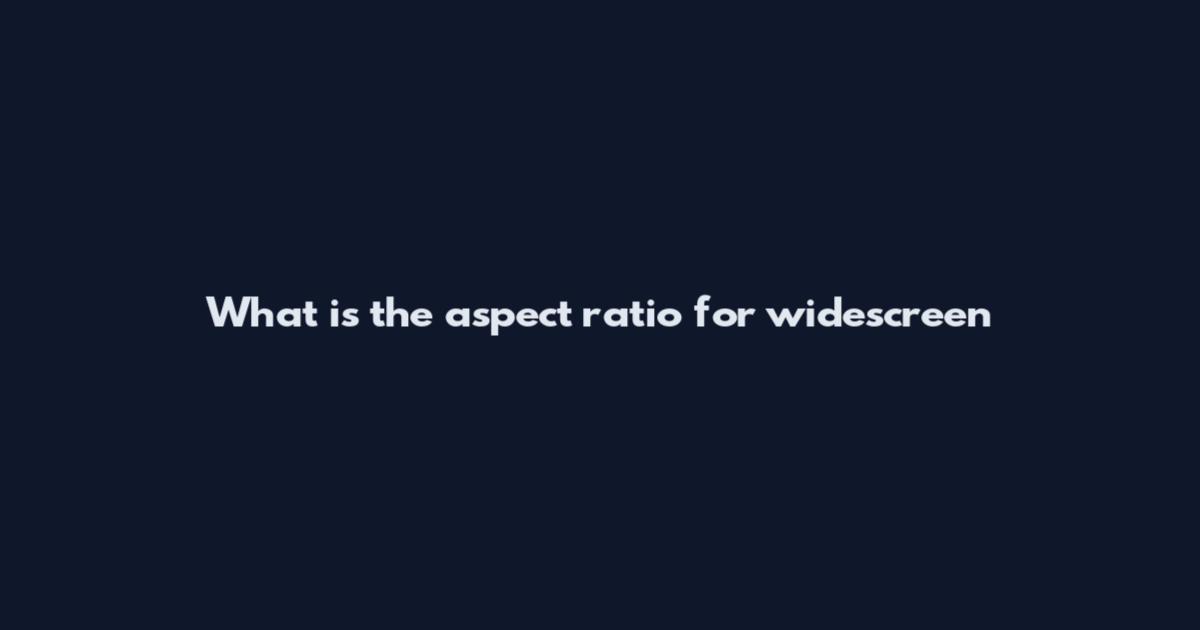 What is the aspect ratio for widescreen