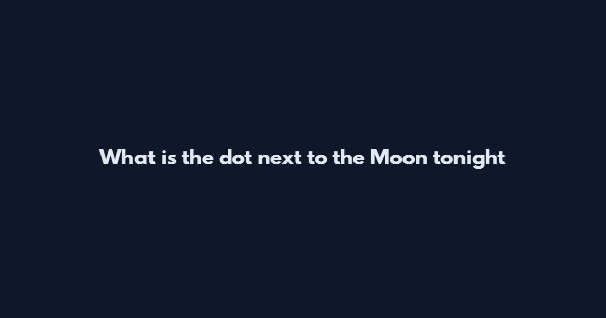 What is the dot next to the Moon tonight