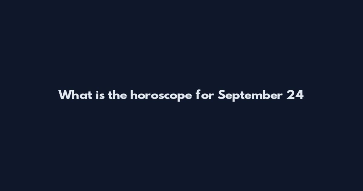 What is the horoscope for September 24
