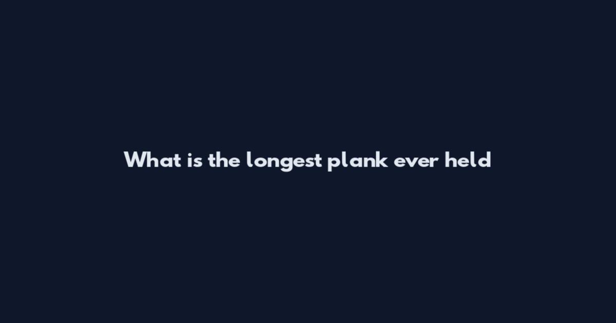 What is the longest plank ever held