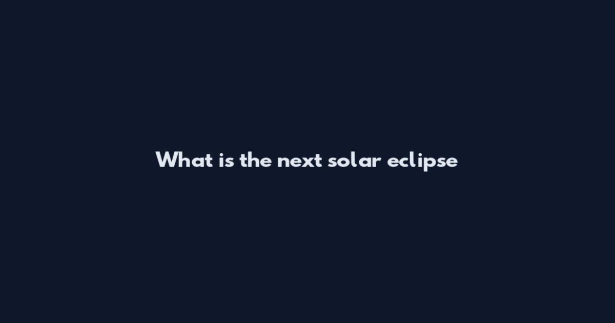 What is the next solar eclipse