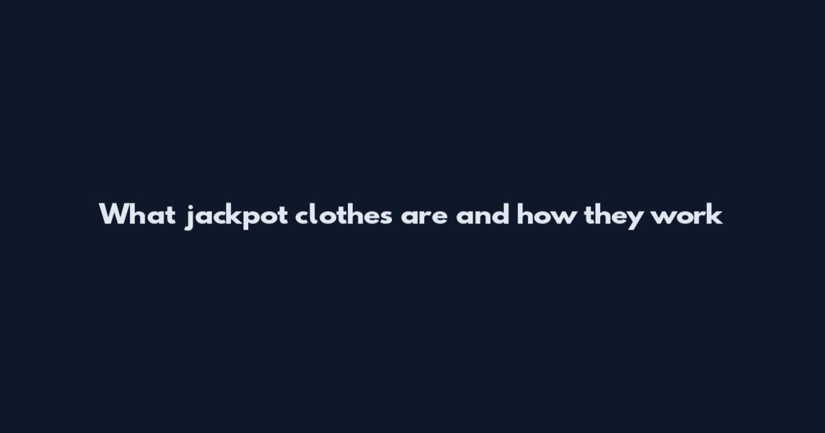 What jackpot clothes are and how they work