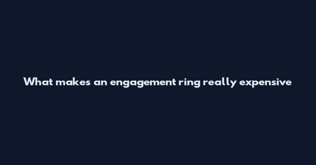 What makes an engagement ring really expensive