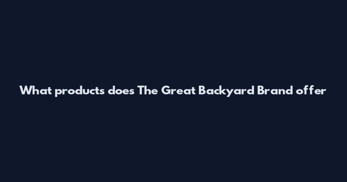 What products does The Great Backyard Brand offer