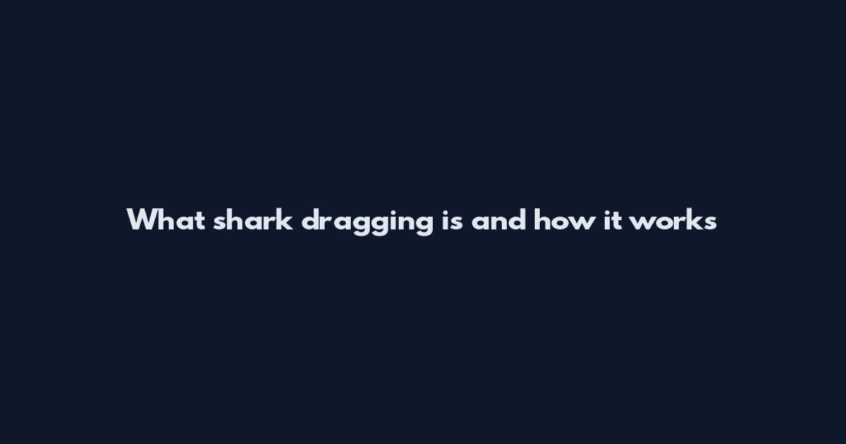 What shark dragging is and how it works