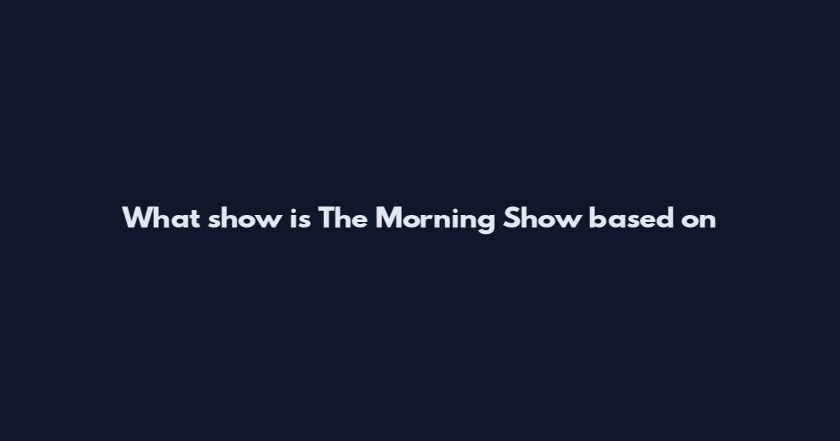 What show is The Morning Show based on