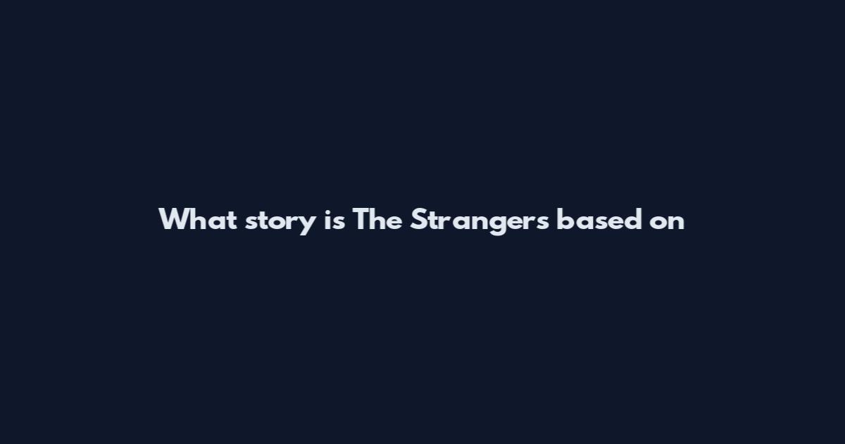 What story is The Strangers based on