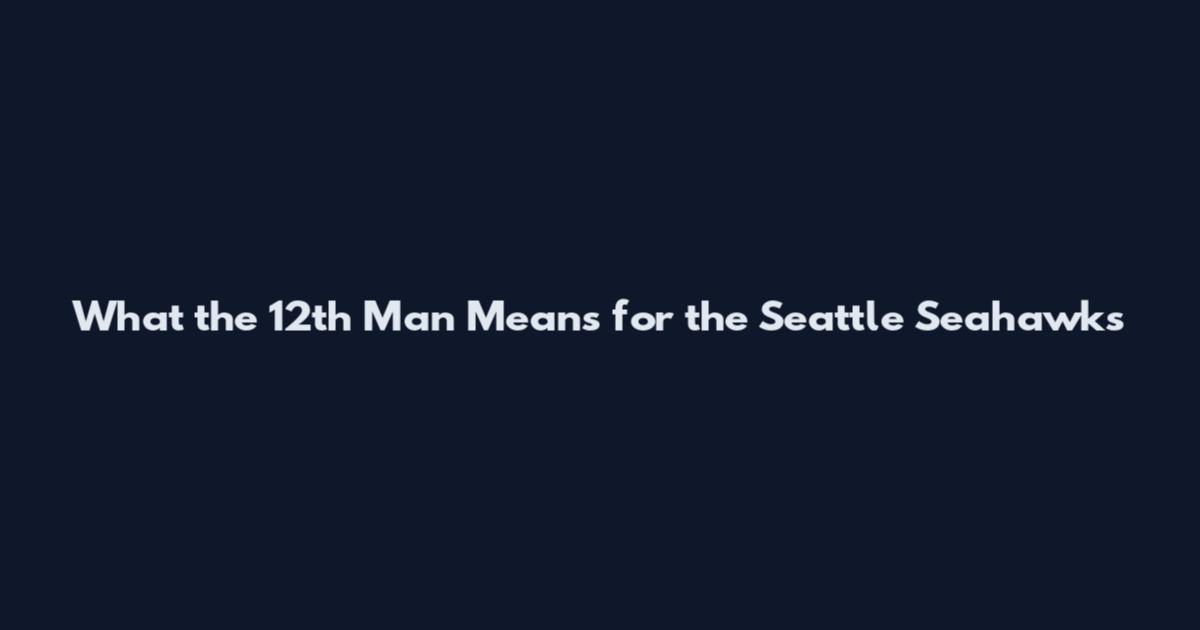 What the 12th Man Means for the Seattle Seahawks