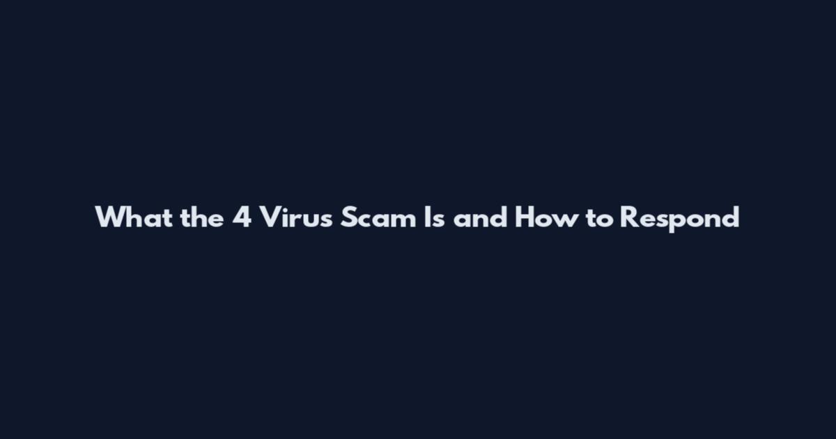 What the 4 Virus Scam Is and How to Respond