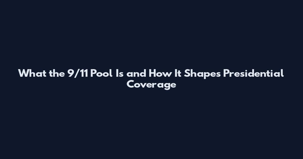 What the 9/11 Pool Is and How It Shapes Presidential Coverage