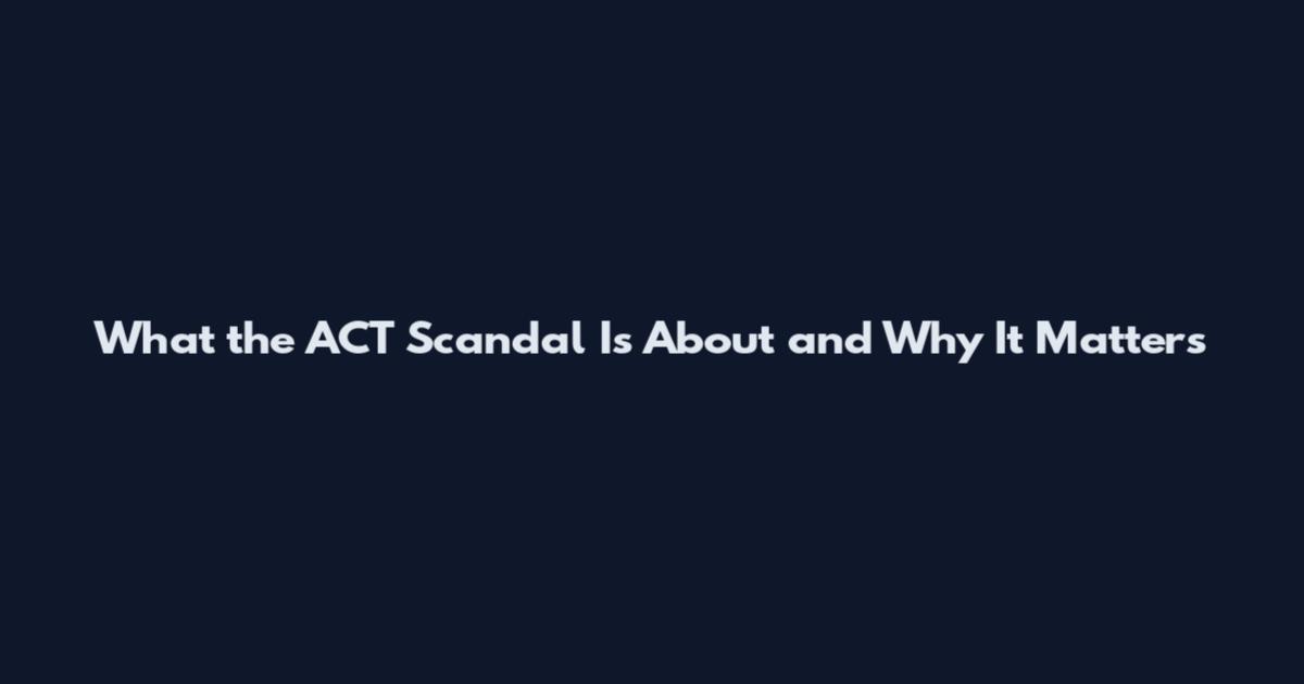 What the ACT Scandal Is About and Why It Matters