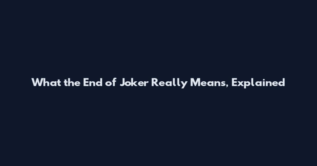 What the End of Joker Really Means, Explained