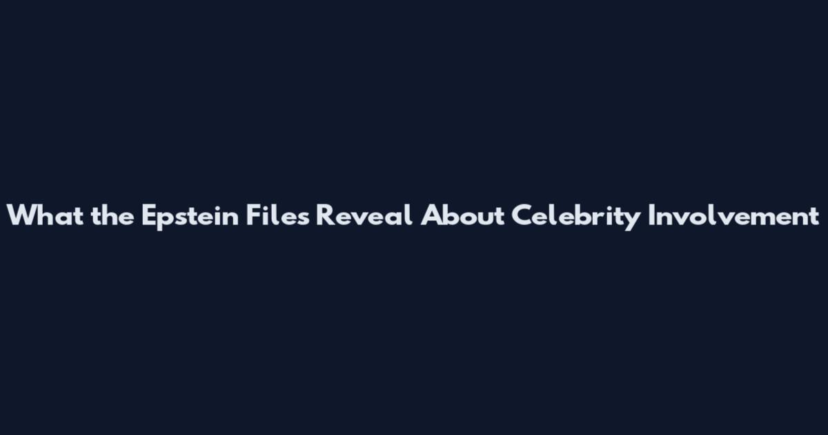 What the Epstein Files Reveal About Celebrity Involvement