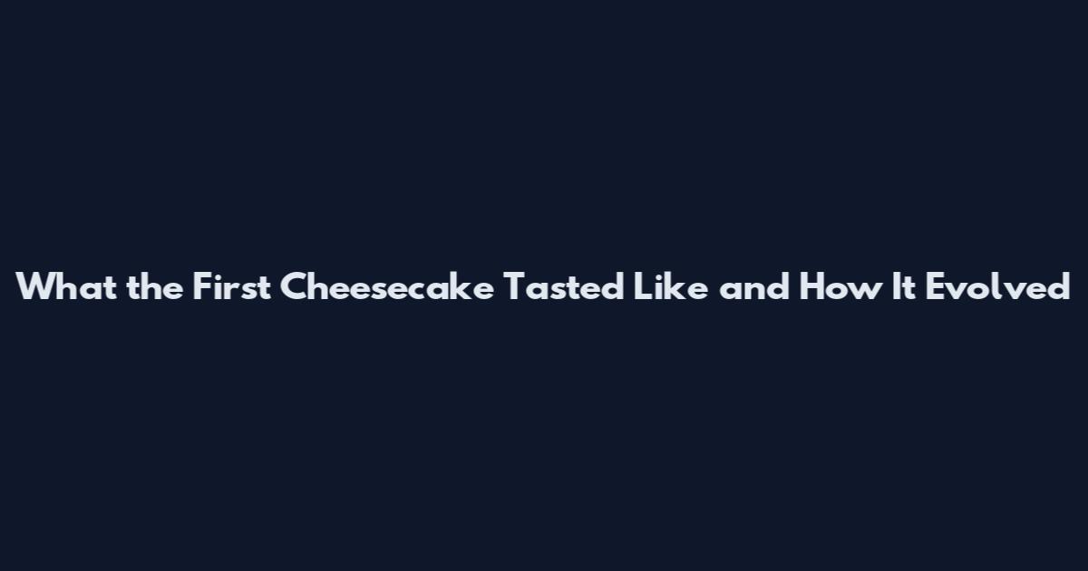 What the First Cheesecake Tasted Like and How It Evolved