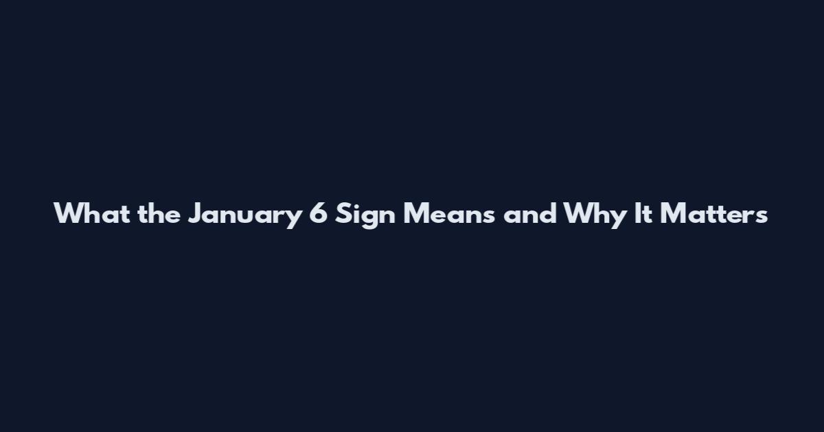 What the January 6 Sign Means and Why It Matters