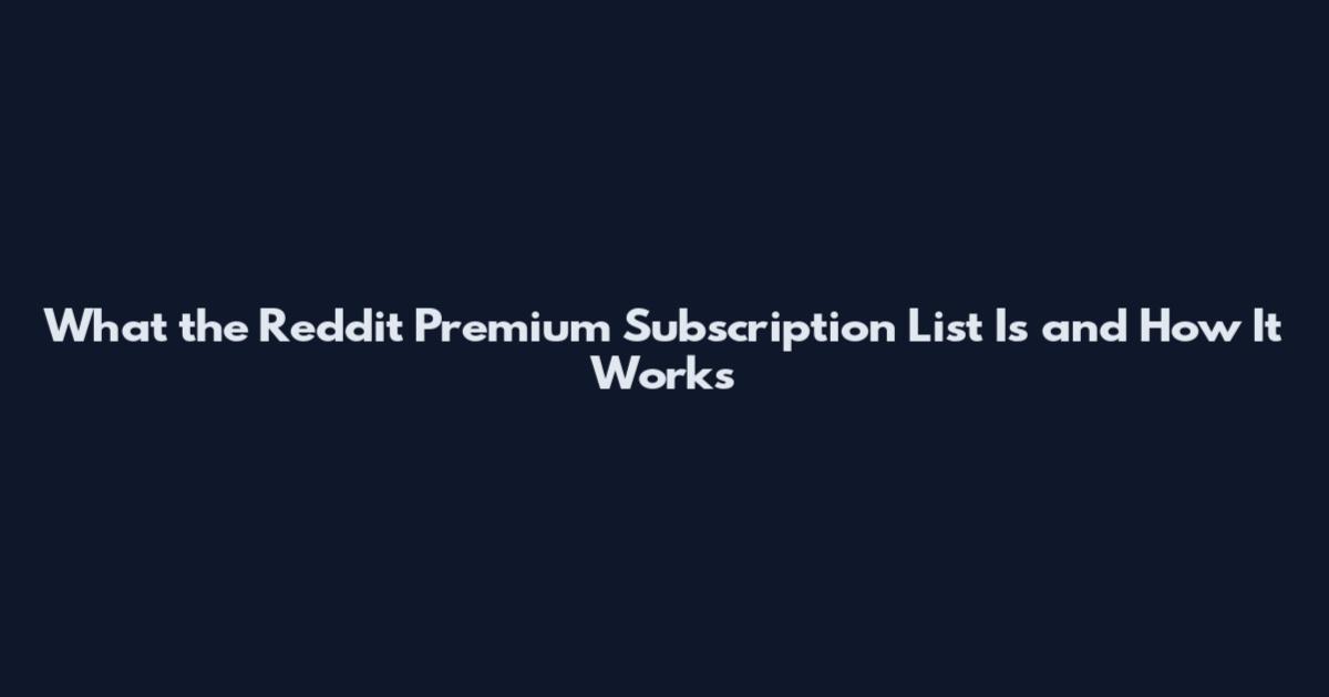 What the Reddit Premium Subscription List Is and How It Works