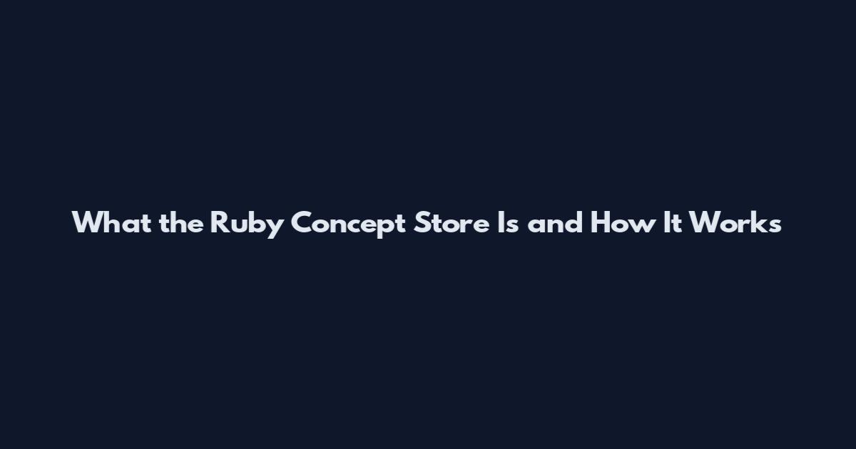 What the Ruby Concept Store Is and How It Works