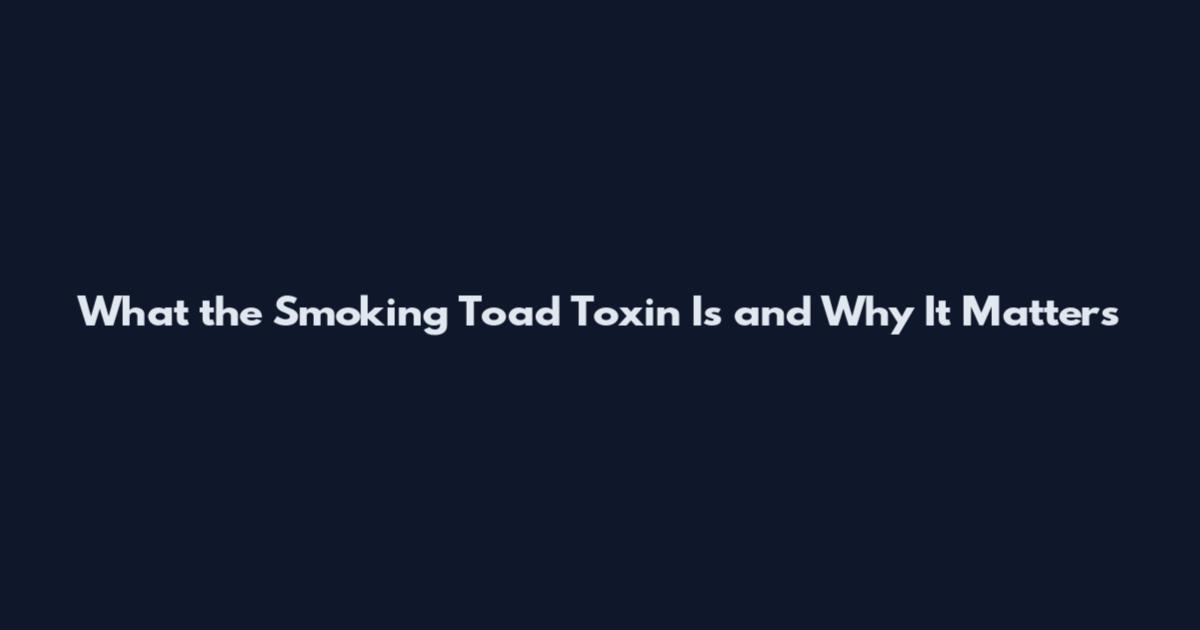 What the Smoking Toad Toxin Is and Why It Matters