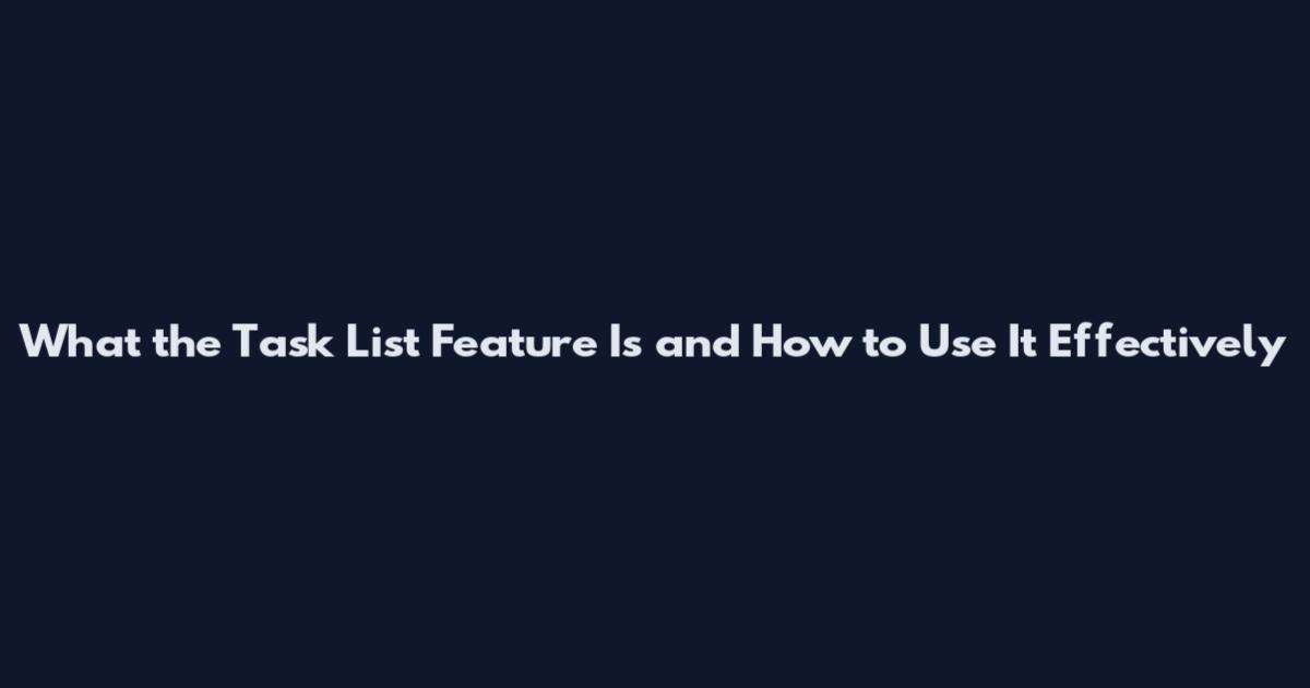 What the Task List Feature Is and How to Use It Effectively