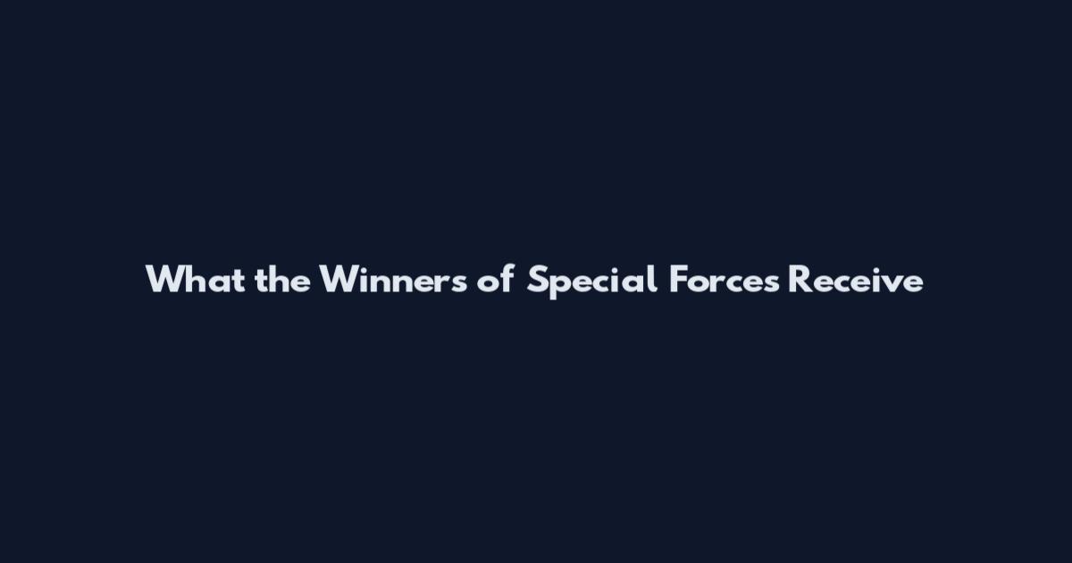 What the Winners of Special Forces Receive