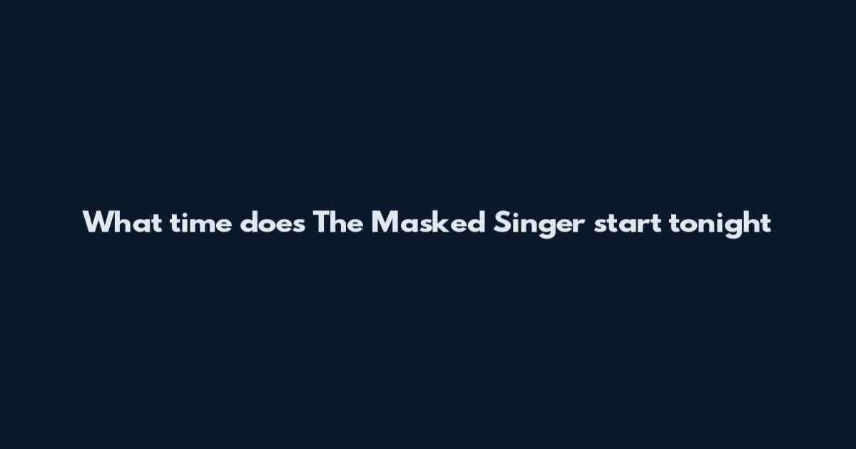 What time does The Masked Singer start tonight