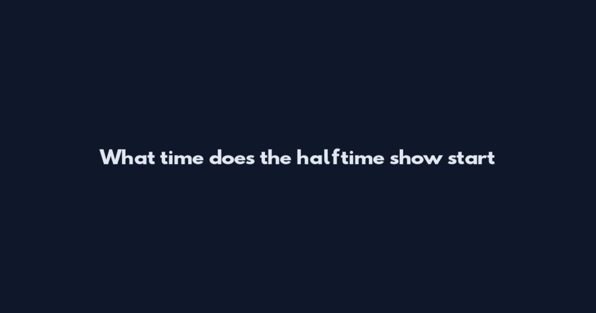 What time does the halftime show start