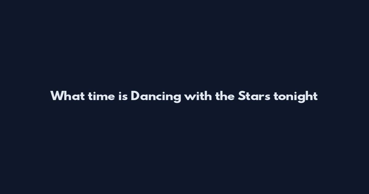 What time is Dancing with the Stars tonight