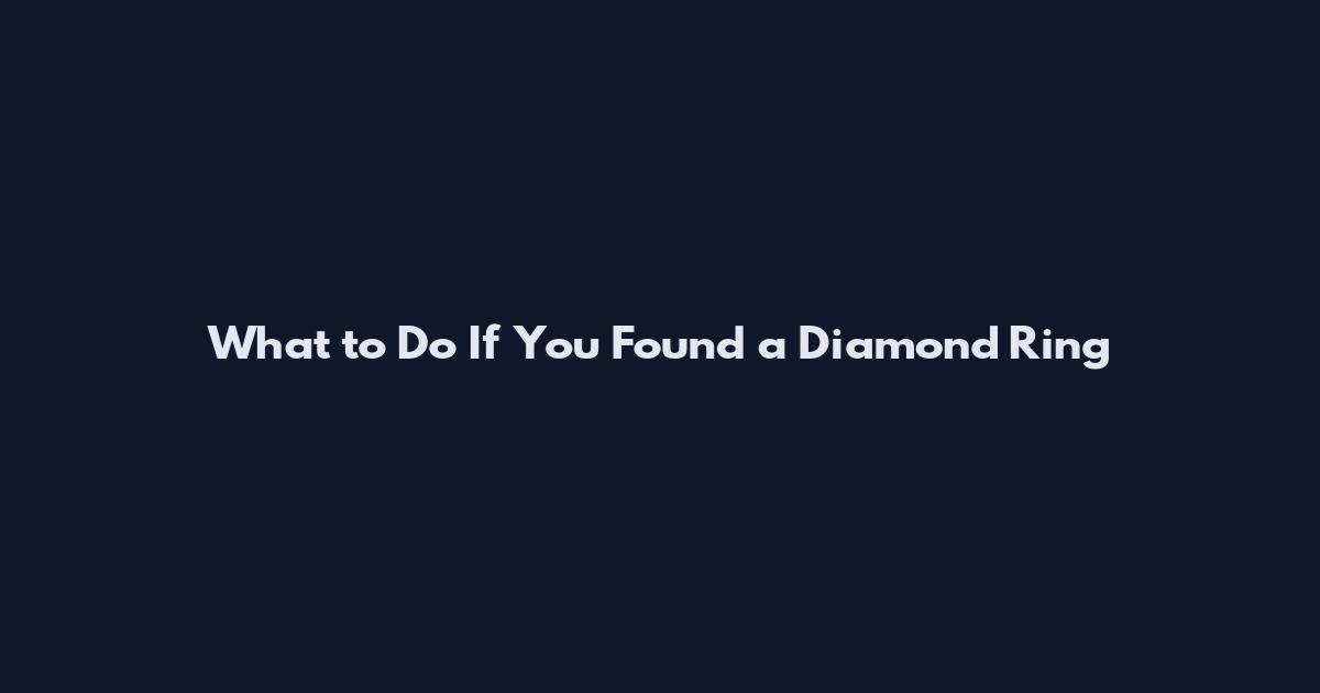 What to Do If You Found a Diamond Ring